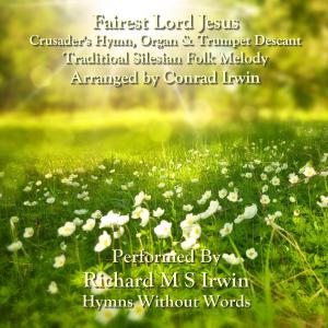 收聽Richard M.S. Irwin的Fairest Lord Jesus (Crusader's Hymn, Organ & Trumpet)歌詞歌曲