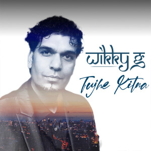 Dengarkan lagu Tujhe Kitna nyanyian Wikky G dengan lirik
