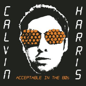 收聽Calvin Harris的Acceptable in the 80's (Tom Neville Remix)歌詞歌曲