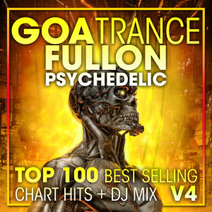 Goa Doc的專輯Goa Trance Fullon Psychedelic Top 100 Best Selling Chart Hits + DJ Mix V4