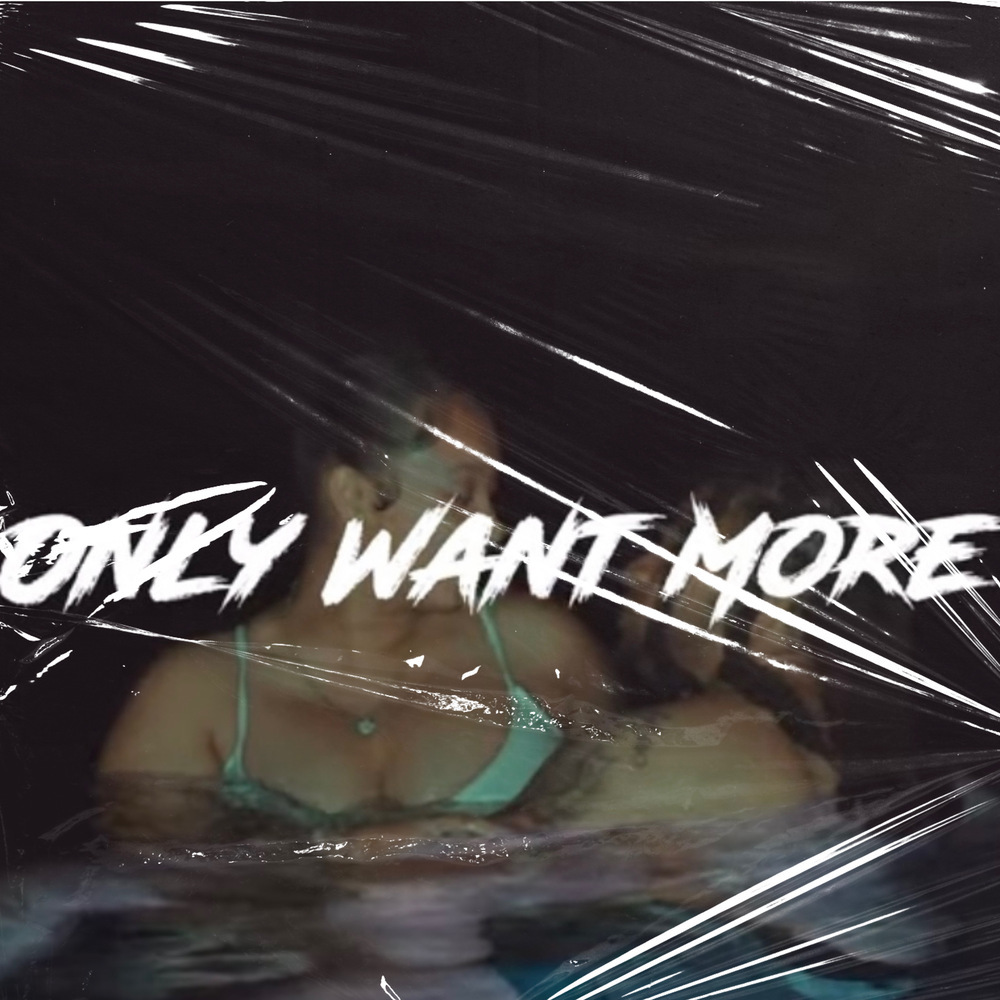 Only Want More (Explicit)