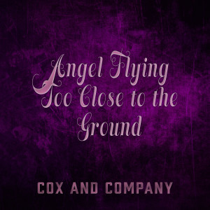 Dengarkan lagu Angel Flying Too Close to the Ground nyanyian Cox and Company dengan lirik