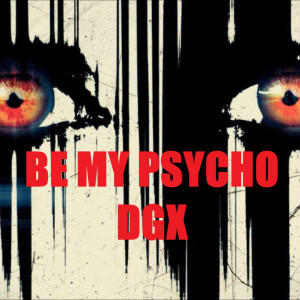 收聽DGX的Be My Psycho歌詞歌曲