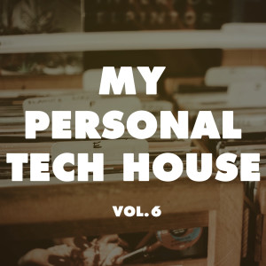 อัลบัม My Personal Tech House, Vol. 6 ศิลปิน Various