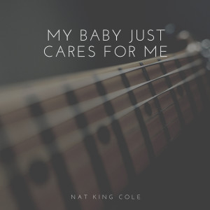 My Baby Just Cares for Me dari Nat King Cole Trio