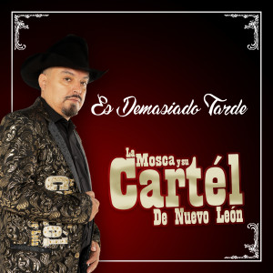 ดาวน์โหลดและฟังเพลง Es Demasiado Tarde พร้อมเนื้อเพลงจาก La Mosca y su Cartél de Nuevo León