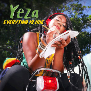 ดาวน์โหลดและฟังเพลง Everyting Is Irie พร้อมเนื้อเพลงจาก Yeza