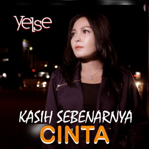 收听Yelse的Kasih Sebenarnya Cinta歌词歌曲