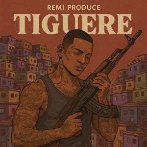 Remi Produce的專輯TIGUERE (feat. robinsito rd)