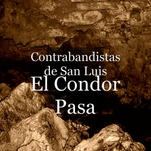 收聽Contrabandistas de San Luis的El Condor Pasa歌詞歌曲
