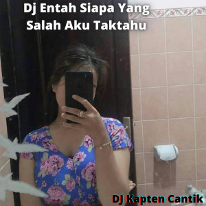 Dengarkan Dj Entah Siapa Yang Salah Aku Taktahu lagu dari Dj Kapten Cantik dengan lirik