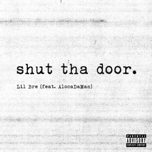 Lil Bre的專輯Shut tha Door (feat. Alocodaman) (Explicit)