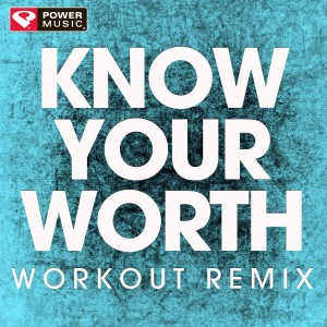 ดาวน์โหลดและฟังเพลง Know Your Worth (Workout Extended Remix) พร้อมเนื้อเพลงจาก Power Music Workout