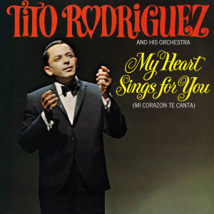 อัลบัม My Heart Sings For You ศิลปิน Tito Rodriguez and His Orchestra