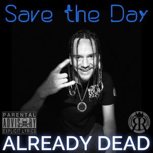 收聽Already dead的Save the Day (Explicit)歌詞歌曲