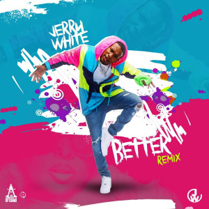 Listen to Better (Remix) (Explicit) song with lyrics from Jerry White