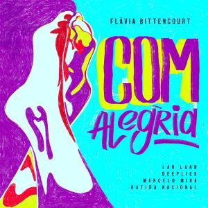 Flávia Bittencourt的專輯Com Alegria (feat. Batida Nacional & Marcelo Mira)