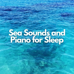 Sea Waves Sounds的專輯Sea Sounds and Piano for Sleep