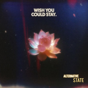 Album Wish you could Stay from Alternative State