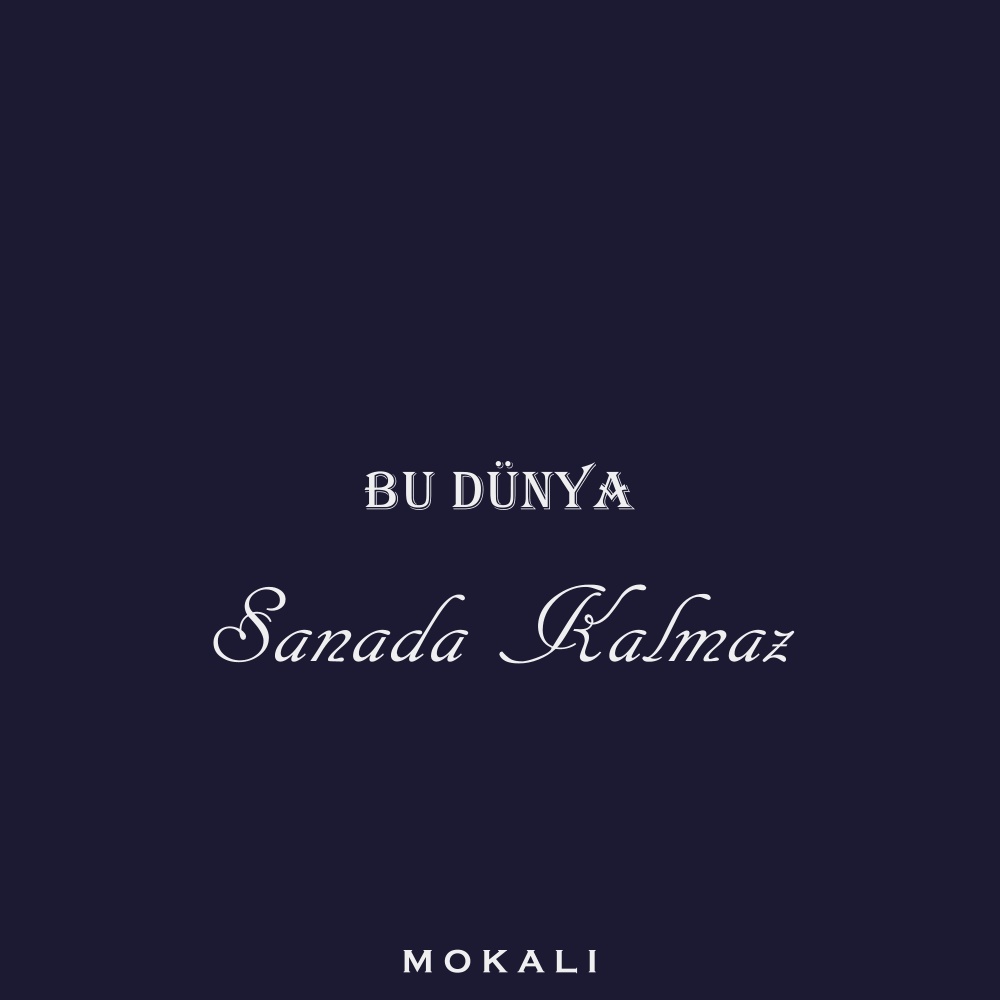 Bu Dünya Sanada Kalmaz