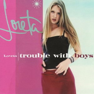 Loreta的專輯Trouble With Boys