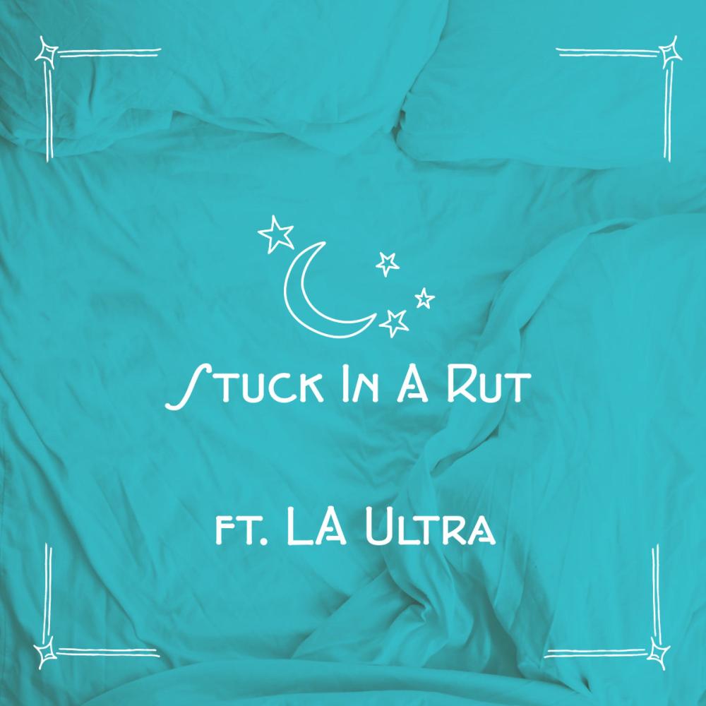 Stuck In A Rut (feat. LA ULTRA)