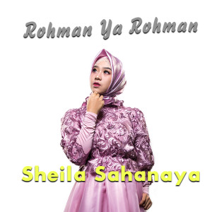 Dengarkan lagu Rohman Ya Rohman nyanyian Sheila Sahanaya dengan lirik