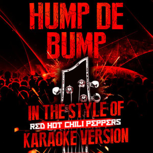 ดาวน์โหลดและฟังเพลง Hump De Bump (In the Style of Red Hot Chili Peppers) [Karaoke Version] (Karaoke Version) พร้อมเนื้อเพลงจาก Ameritz Audio Karaoke