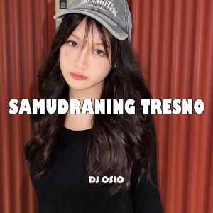 Samudraning Tresno dari DJ OSLO