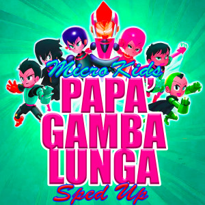 Micro Kids的专辑Papà Gambalunga (Sped Up)