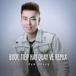 Album Bước Tiếp Hay Quay Về Remix (Ytmix) from Nam Khang