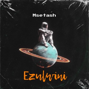 ดาวน์โหลดและฟังเพลง Ezulwini พร้อมเนื้อเพลงจาก Msetash