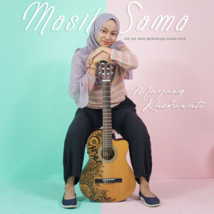 Dengarkan lagu Masih Sama (OST. Film Dia Yang Menunggu Hujan Reda) nyanyian Mayang Kherawati dengan lirik