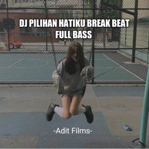 Dengarkan Dj pilihan hatiku - Break Beat full bass lagu dari Adit Films dengan lirik
