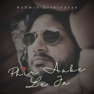 Album Phir Aake Le Ja from Ashwin Srinivasan