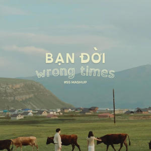 收聽#SSdaRealest的Bạn Đời x Wrong Times歌詞歌曲