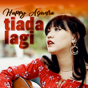 Listen to TIADA LAGI song with lyrics from Happy Asmara