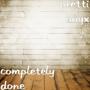 Pretti Onyx的專輯Completely Done