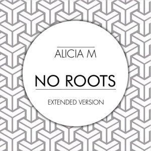 Listen to No Roots (Extended Version) song with lyrics from Alicia M