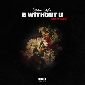 收聽Yae Yae的B Without U (Prod. Rocaine) (Explicit)歌詞歌曲