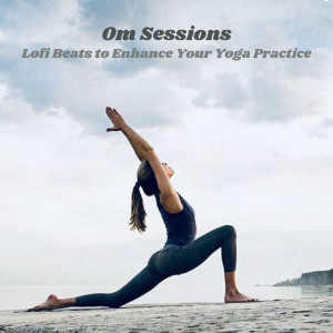 Om Sessions: Lofi Beats to Enhance Your Yoga Practice