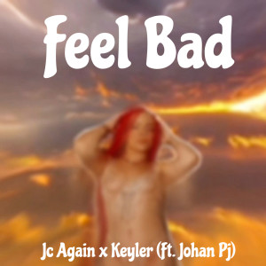 ดาวน์โหลดและฟังเพลง Feel Bad พร้อมเนื้อเพลงจาก Keyler