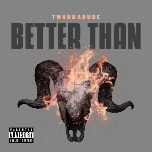 Listen to Better Than (Explicit) song with lyrics from Twan Da Dude