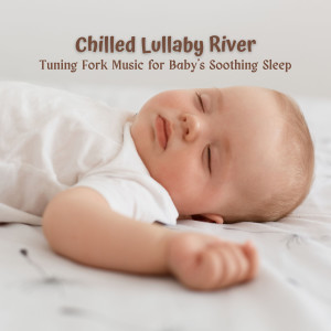 Chilled Lullaby River: Tuning Fork Music for Baby's Soothing Sleep dari Baby Lullaby Kids