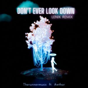 Listen to Don't Ever Look Down(feat. Awthor) (Lenik Remix) song with lyrics from Therunnermusic