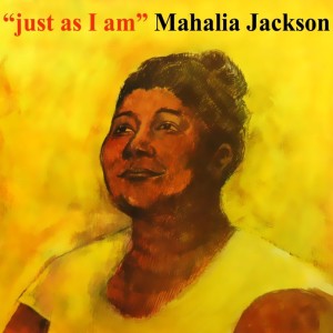 ดาวน์โหลดและฟังเพลง Just As I Am พร้อมเนื้อเพลงจาก Mahalia Jackson