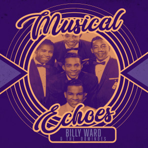 Billy Ward & the Dominoes的專輯Musical Echoes of Billy Ward & the Dominoes