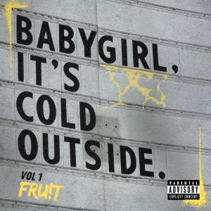 FRU!T的專輯Baby Girl, It's Cold Outside. (Explicit)