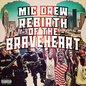 收听Mic Drew的Rebirth of the Braveheart (Explicit)歌词歌曲