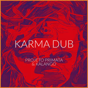 ดาวน์โหลดและฟังเพลง Karma Dub พร้อมเนื้อเพลงจาก Projeto Primata